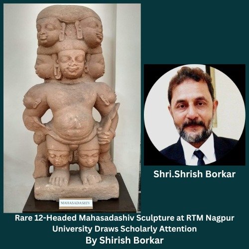 Rare 12-Headed Mahasadashiv Sculpture at RTM Nagpur University Draws Scholarly Attention By Shirish Borkar